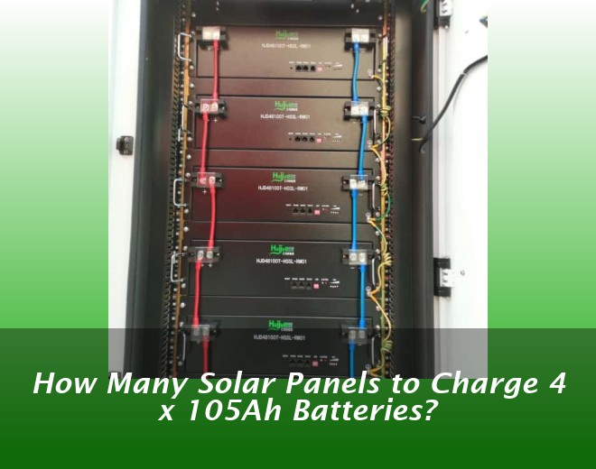 How Many Solar Panels to Charge 4 x 105Ah Batteries?